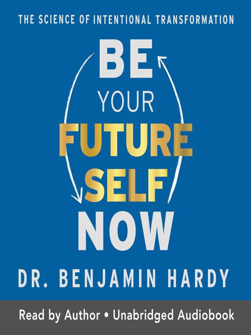 Title details for Be Your Future Self Now by Dr. Benjamin Hardy - Wait list